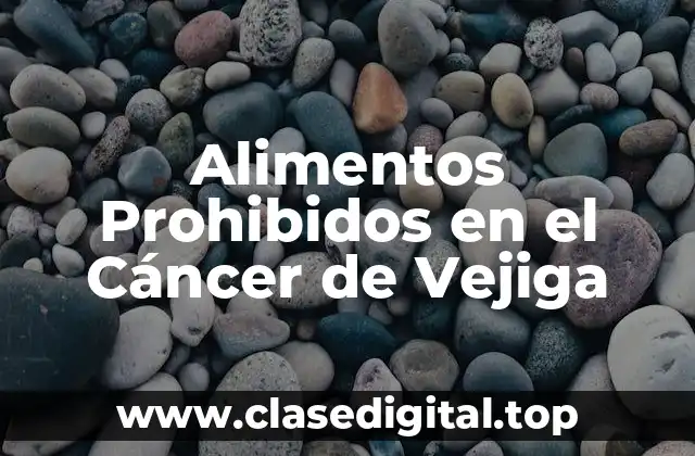 ¿Cuáles son los Alimentos que Debo Evitar con Cáncer de Vejiga?