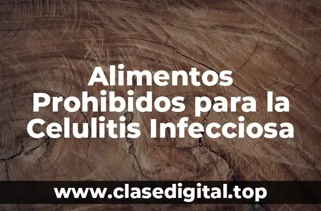 ¿Cuáles son los Alimentos que Exacerban la Celulitis Infecciosa?