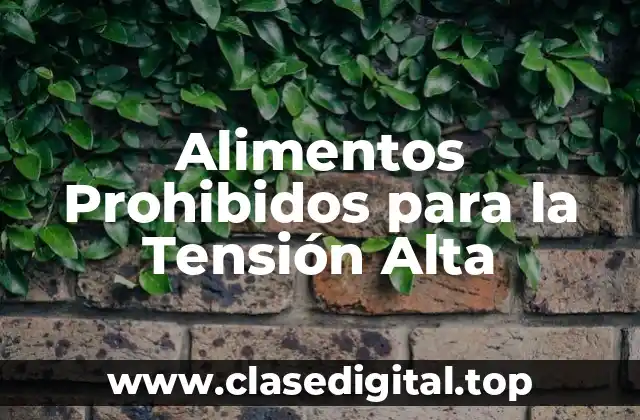 Alimentos Prohibidos para la Tensión Alta