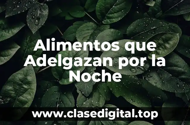 Alimentos que Adelgazan por la Noche