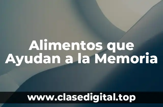 ¿Cuáles son los Alimentos que Ayudan a la Memoria?