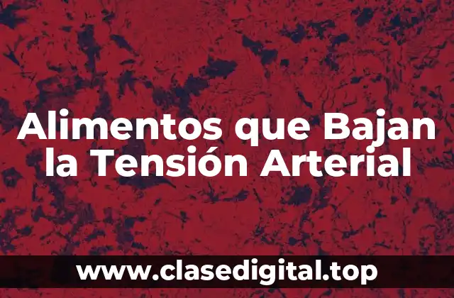 Alimentos que Bajan la Tensión Arterial