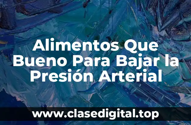 Alimentos Que Bueno Para Bajar la Presión Arterial