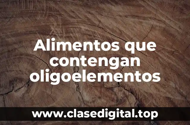 Alimentos que contengan oligoelementos