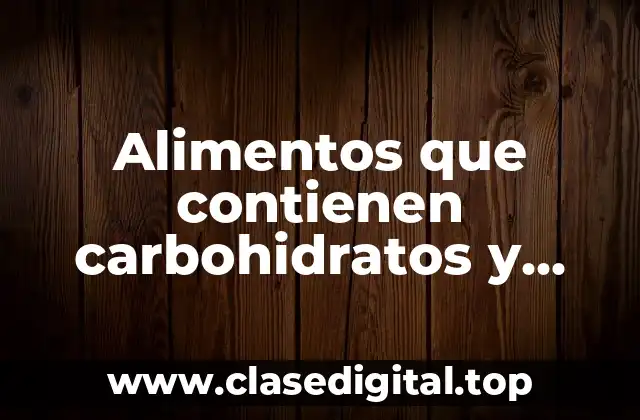Alimentos que contienen carbohidratos y vitaminas