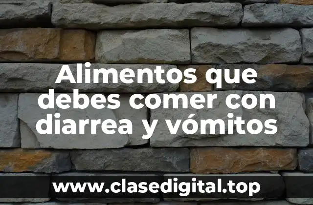 Alimentos que debes comer con diarrea y vómitos