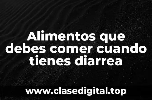 Alimentos que debes comer cuando tienes diarrea