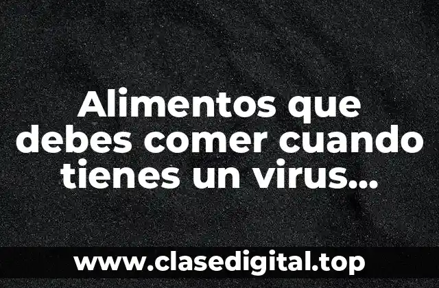 Alimentos que debes comer cuando tienes un virus estomacal