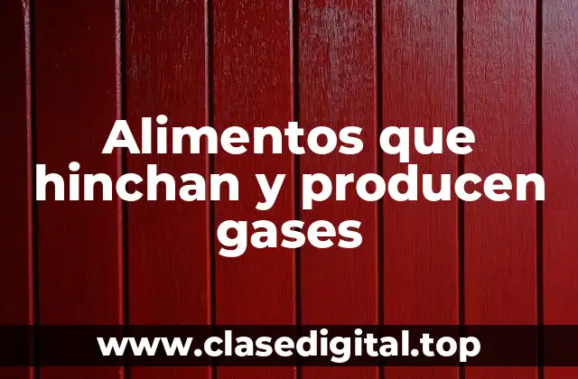 Alimentos que hinchan y producen gases