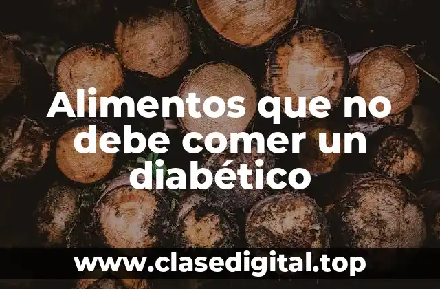 Alimentos que no debe comer un diabético