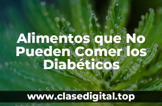 Alimentos que No Pueden Comer los Diabéticos