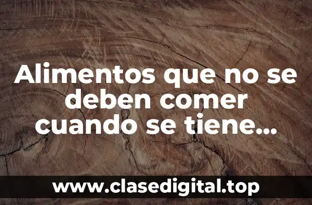 ¿Cuáles son los alimentos que empeoran los divertículos?