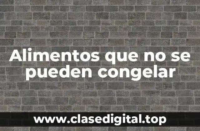 Verduras que no se pueden congelar