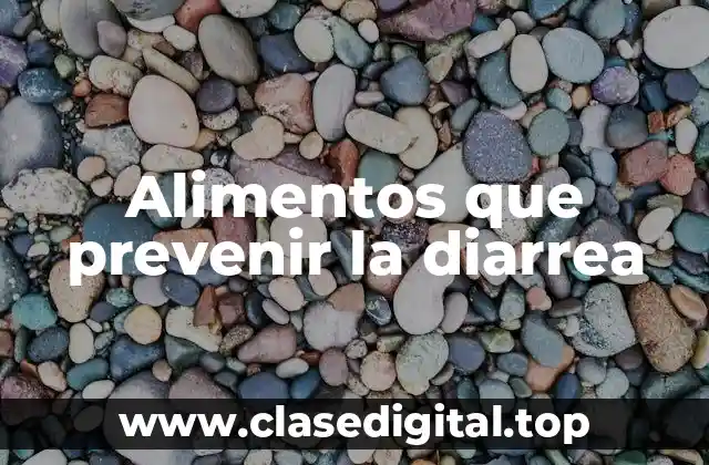 Alimentos que prevenir la diarrea