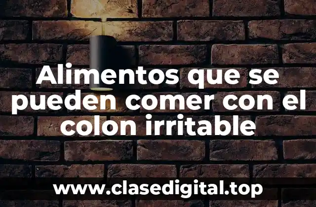 Alimentos que se pueden comer con el colon irritable