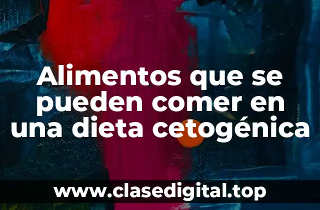 Alimentos que se pueden comer en una dieta cetogénica