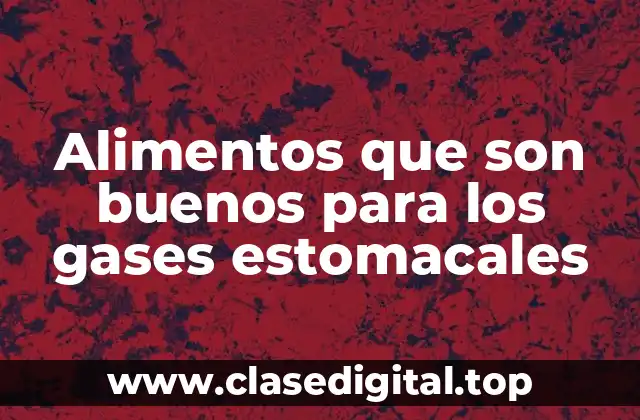 Alimentos que son buenos para los gases estomacales