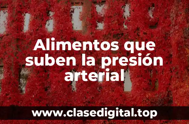 Alimentos que suben la presión arterial
