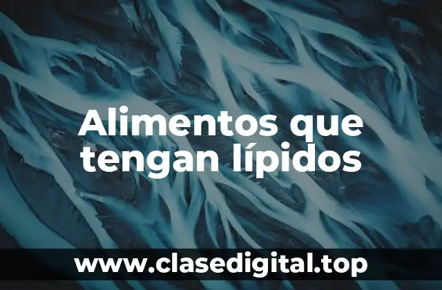 Ejemplos de alimentos que tengan lípidos