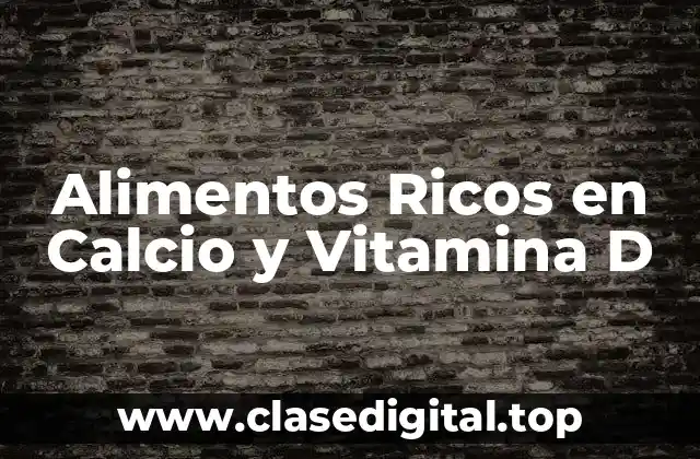 ¿Qué son el Calcio y la Vitamina D y por qué son Importantes?