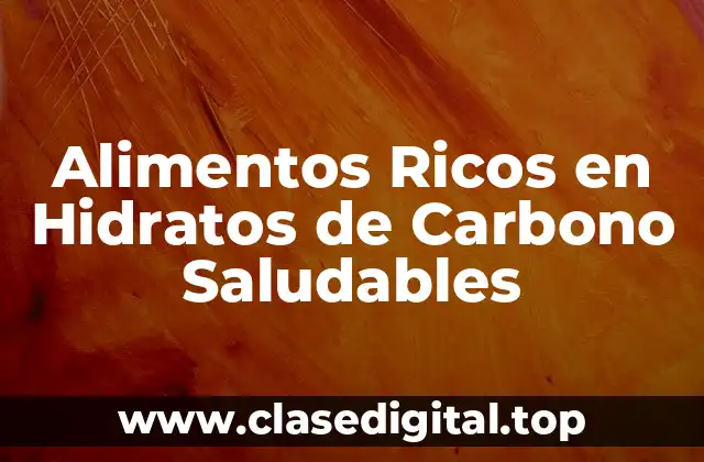 ¿Qué son los Hidratos de Carbono Saludables?