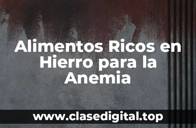 Alimentos Ricos en Hierro para la Anemia