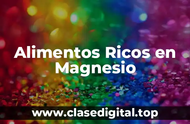 Alimentos Ricos en Magnesio