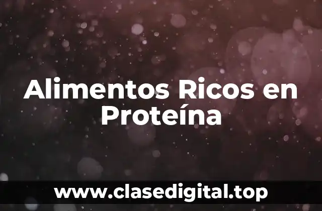 Los Beneficios de los Alimentos Ricos en Proteína