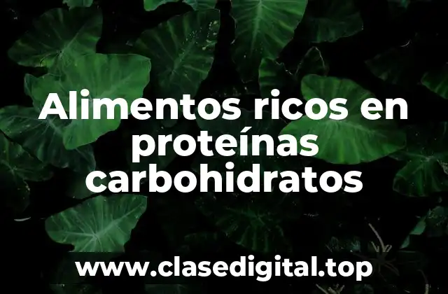 Ejemplos de alimentos ricos en proteínas carbohidratos
