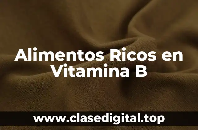 Alimentos Ricos en Vitamina B