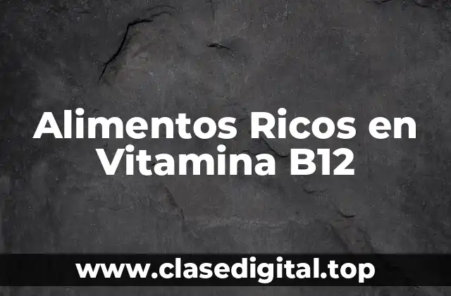 Alimentos Ricos en Vitamina B12