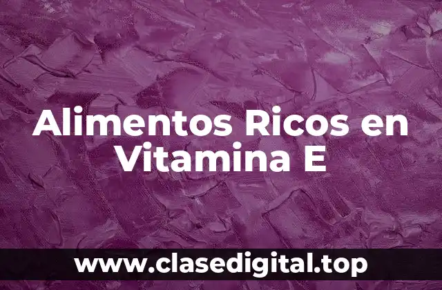 ¿Cuál es la importancia de la vitamina E en la salud?