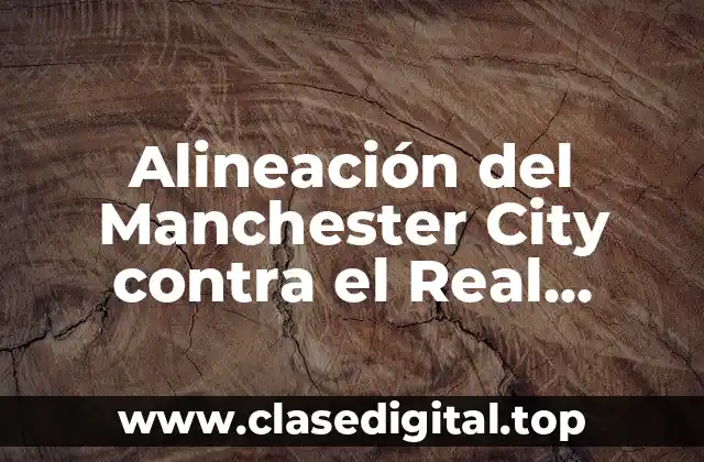 Alineación del Manchester City contra el Real Madrid