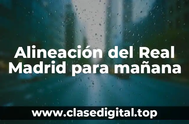 Alineación del Real Madrid para mañana