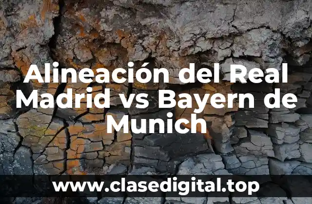 Alineación del Real Madrid vs Bayern de Munich