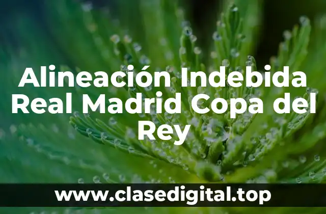 Alineación Indebida Real Madrid Copa del Rey