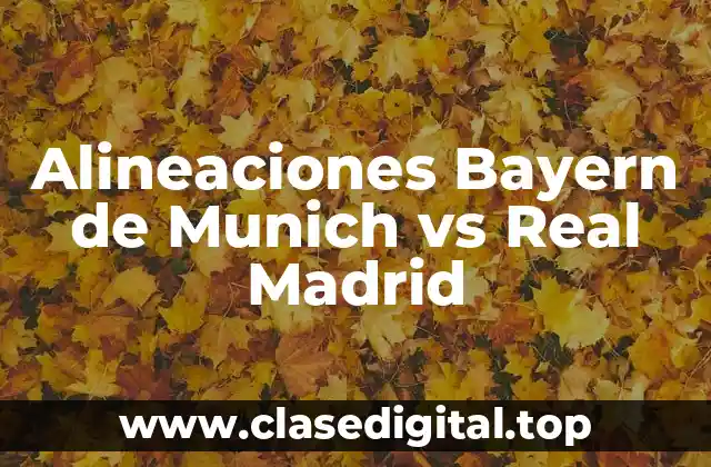 Alineaciones Bayern de Munich vs Real Madrid
