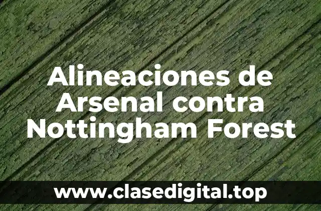Alineaciones de Arsenal contra Nottingham Forest