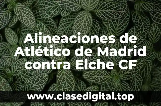 ¿Cuál es la Alineación Más Común del Atlético de Madrid contra el Elche CF?