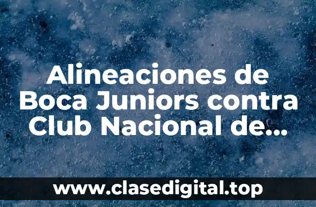 Alineaciones de Boca Juniors contra Club Nacional de Football