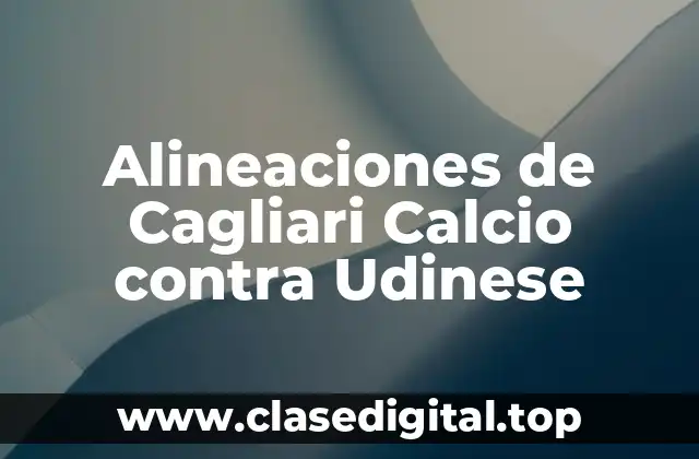 Alineaciones de Cagliari Calcio contra Udinese