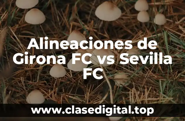 Alineaciones de Girona FC vs Sevilla FC