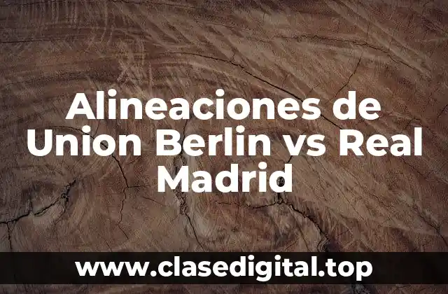 Alineaciones de Union Berlin vs Real Madrid