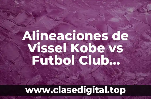 Alineaciones de Vissel Kobe vs Futbol Club Barcelona