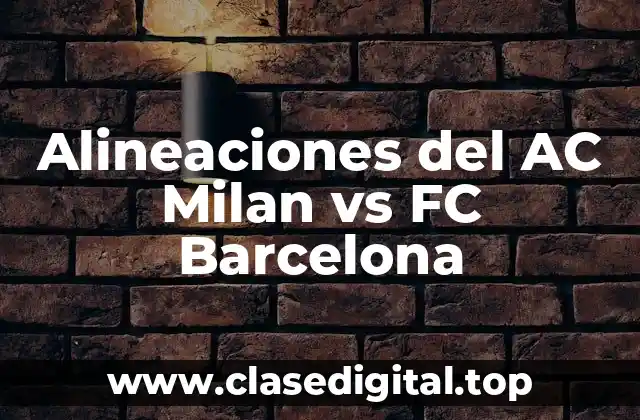 Alineaciones del AC Milan vs FC Barcelona