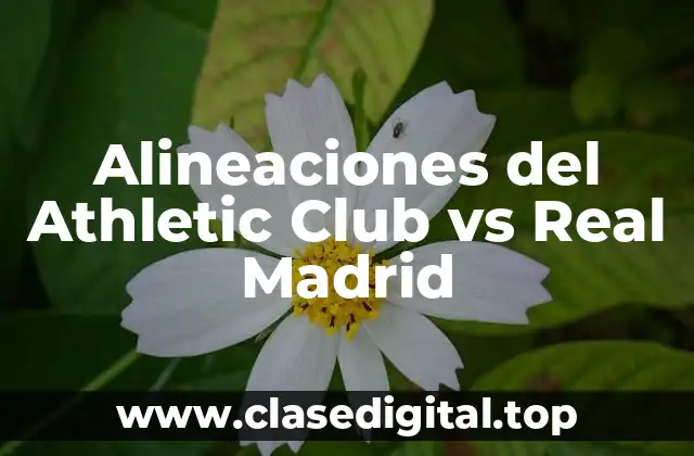Alineaciones del Athletic Club vs Real Madrid