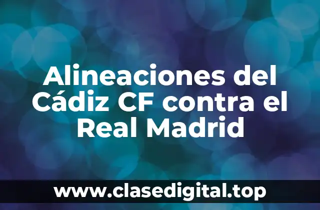 Alineaciones del Cádiz CF contra el Real Madrid