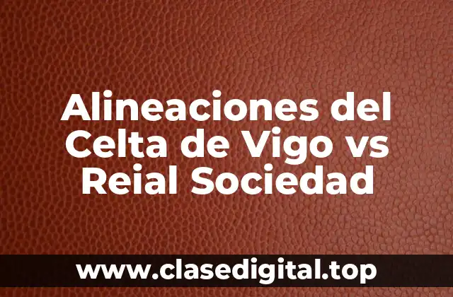 Alineaciones del Celta de Vigo vs Reial Sociedad