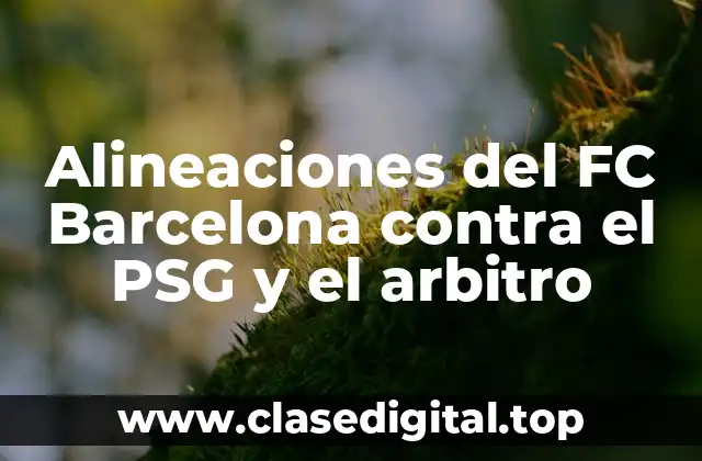 Alineaciones del FC Barcelona contra el PSG y el arbitro