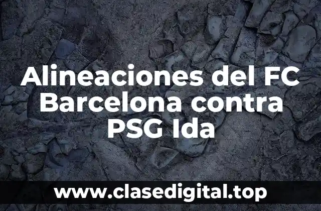 Alineaciones del FC Barcelona contra PSG Ida